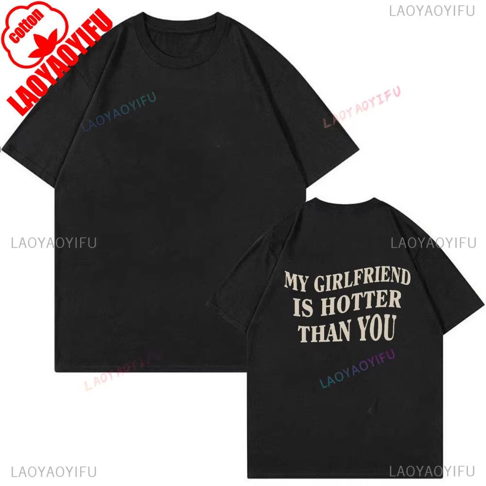 My Girlfriend Is Hotter Than You Cotton Shirt Fun Boyfriend Tops Gift for Valentines Aesthetic Tee Oversized Unisex Harajuku High Quality