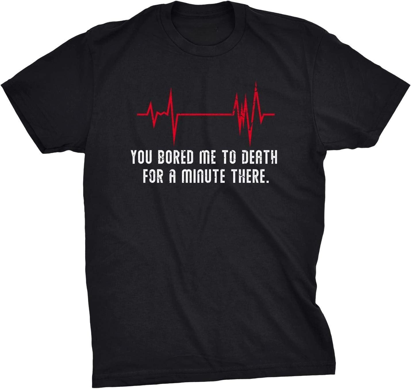 Mens You Bored Me To Death There for A Minute Streetwear Unique Printed T Shirt Funny Flatline Streetwear Casual Oneck Tee Tops S