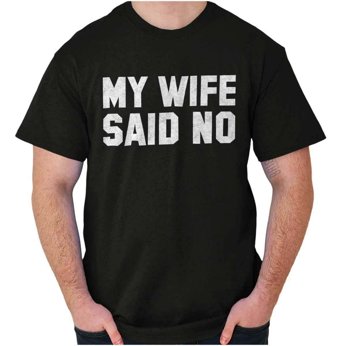 My Wife Said No Husband Engagement Funny Mens Casual Crewneck T Shirts Tees XXXL