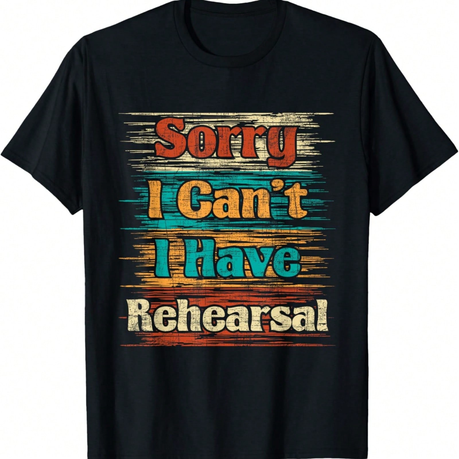 Sorry I Can t I Have Rehearsal - Actor Actress Drama Lover T-Shirt S разноцветный