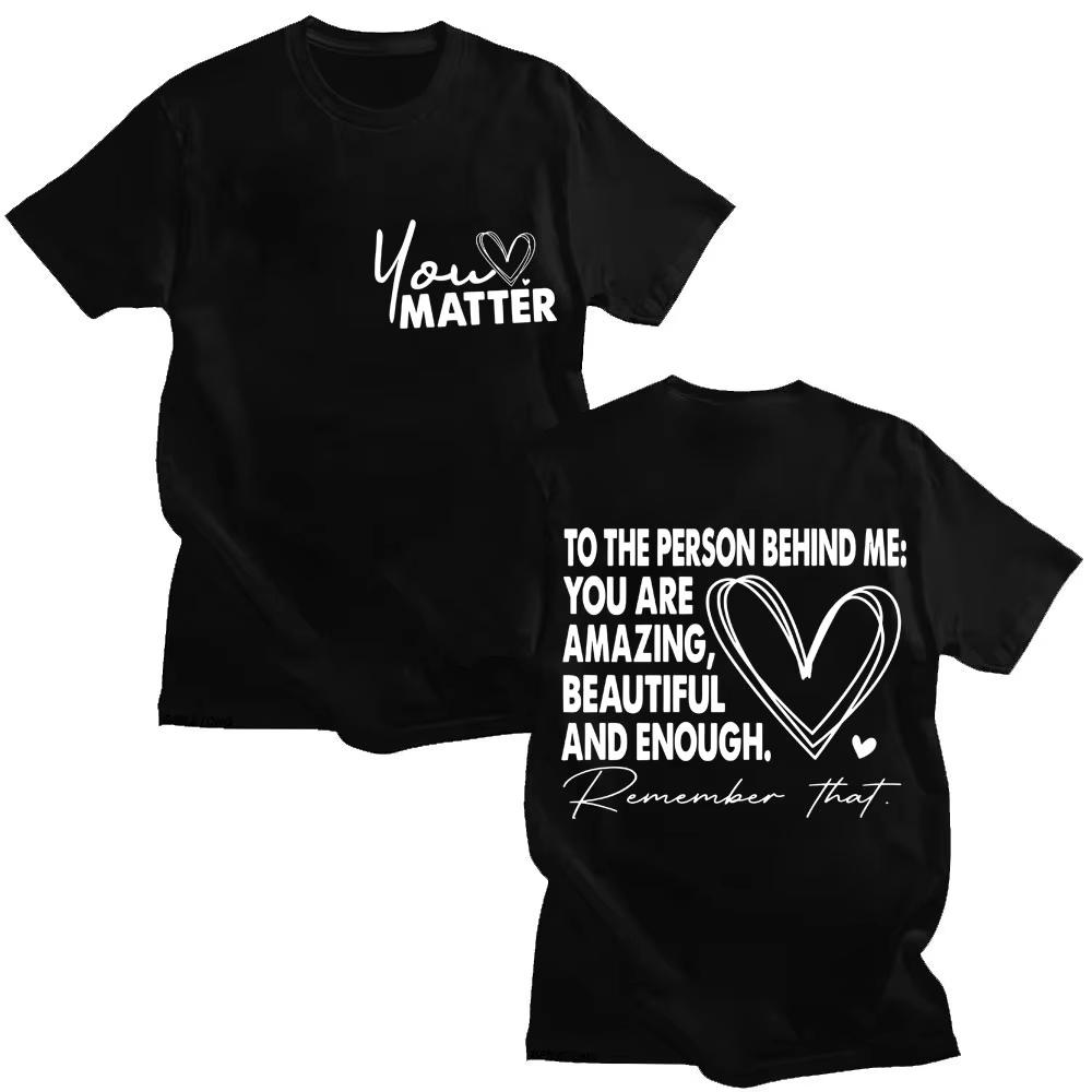 

Funny You Matter To The Person Behind Me T Shirts Positive Energy Fashion Novelty T-shirt Men Women Oversized Cotton Casual Tees 5XL різнокольоровий