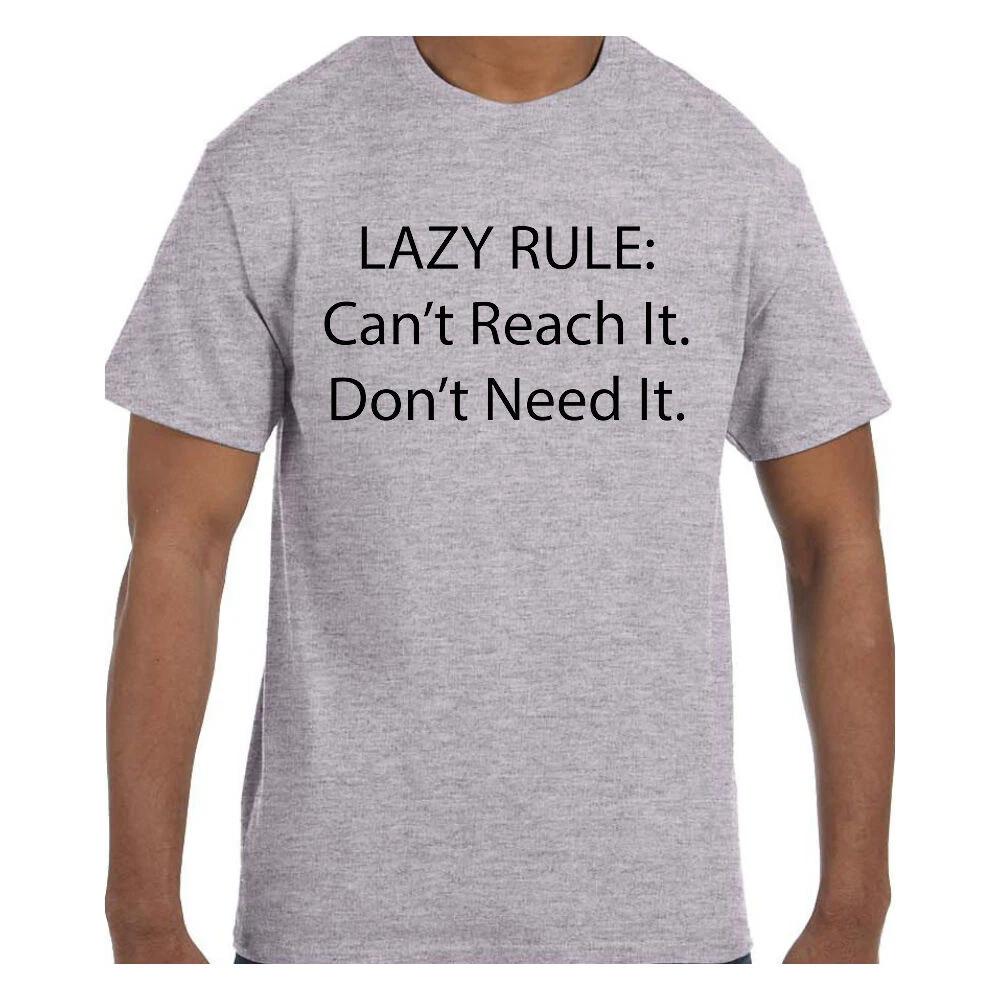 Funny Humor T shirt Lazy Rule Can t reach it. Don t Need It. 4XL