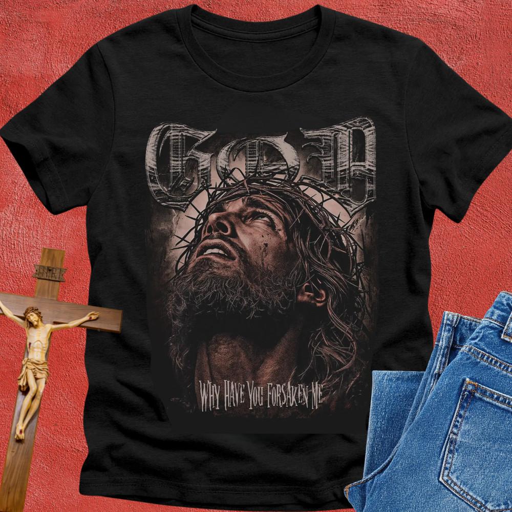 Jesus Christ God Shirt Why Have You Forsaken Me Tee Christian Faith Streetwear XL