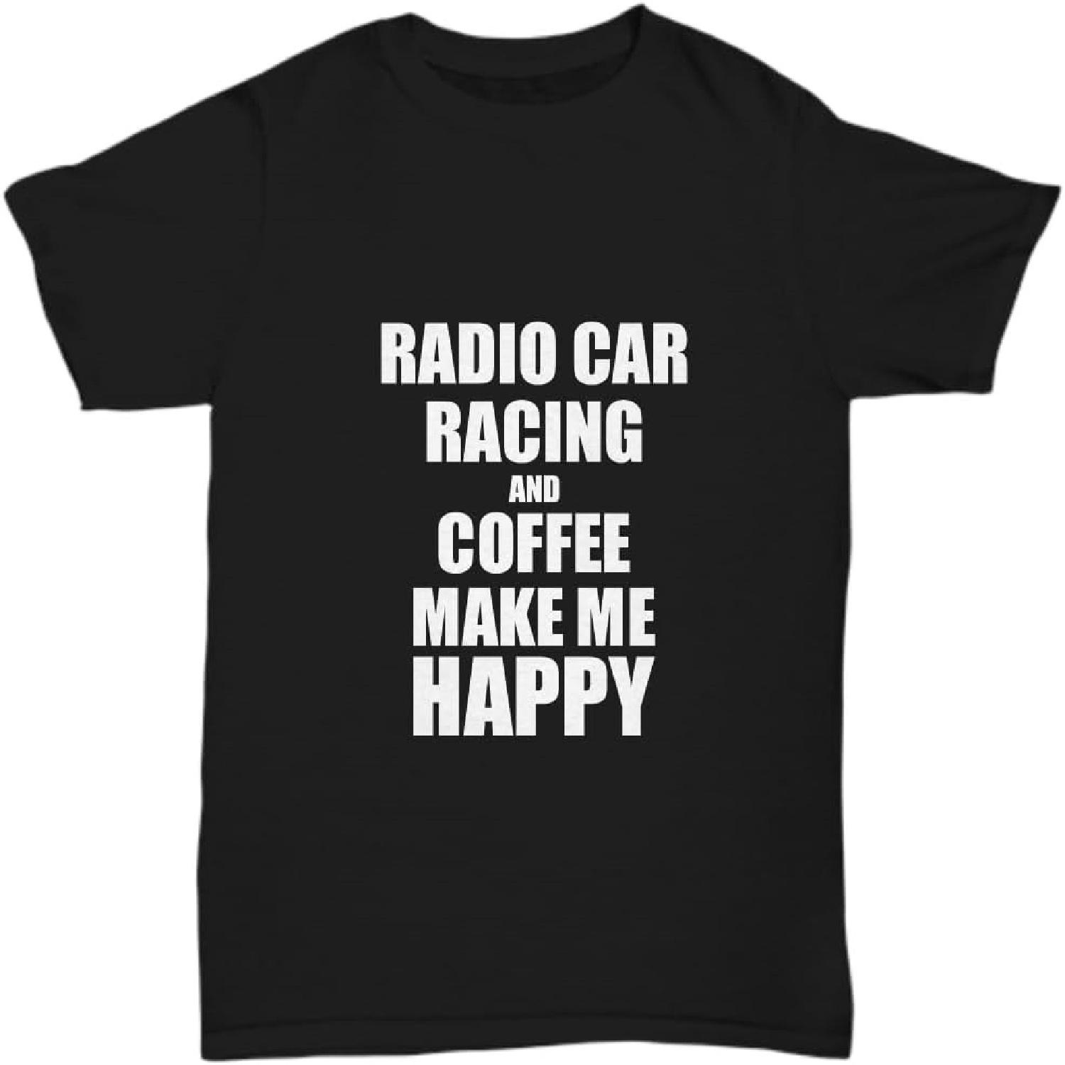 Radio Car Racing and Coffee Make Me Happy T-Shirt Funny Hobby Gift Lover Unisex Tee S