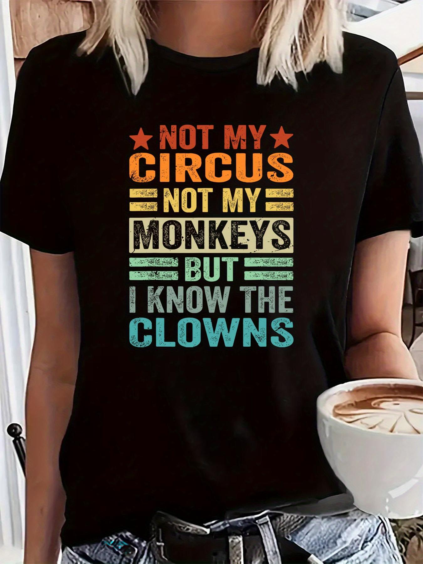 Not My Circus Not My Monkeys But I Know the Clowns T-shirt S
