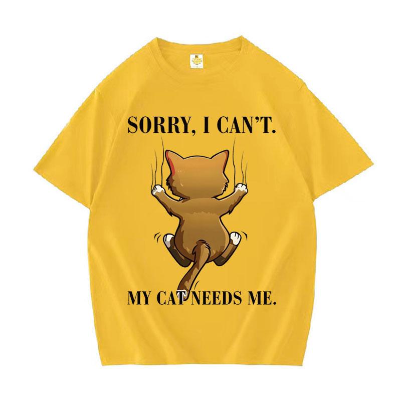 Trendy Graphic Sorry I Cant My Cat Needs Me Print T Shirt Unisexs Short Sleeve TShirt Daily High Quality Crewneck Casual Tshrit