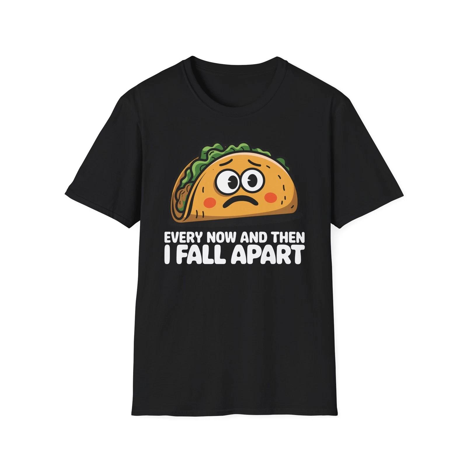 Every Now And Then I Fall Apart Funny Taco Food Lover Foodie Gift T Shirt M