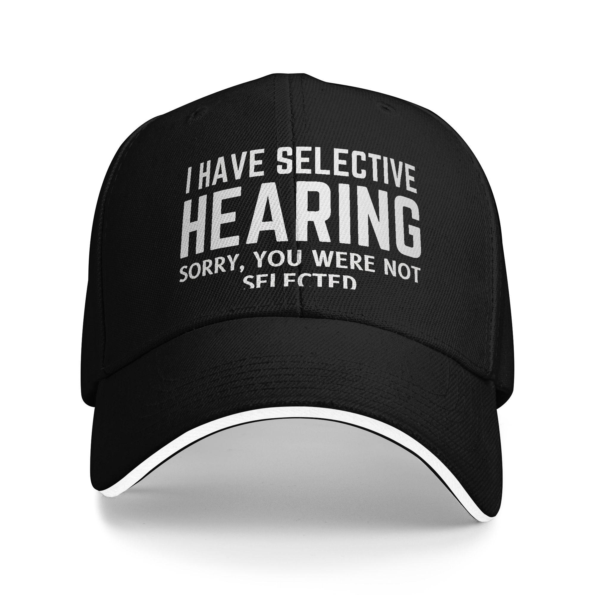 

I Have Selective Hearing and You re Not Selected Baseball Cap Running Hippie Hot Sale Trucker Trendy Design Baseball Caps One Size