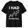 Unisex TShirt I Had Potential Funny Burnout Dark Humor T Shirts Hip Hop Summer Tee Shirt Streetwear Pure Cotton Clothing Gift