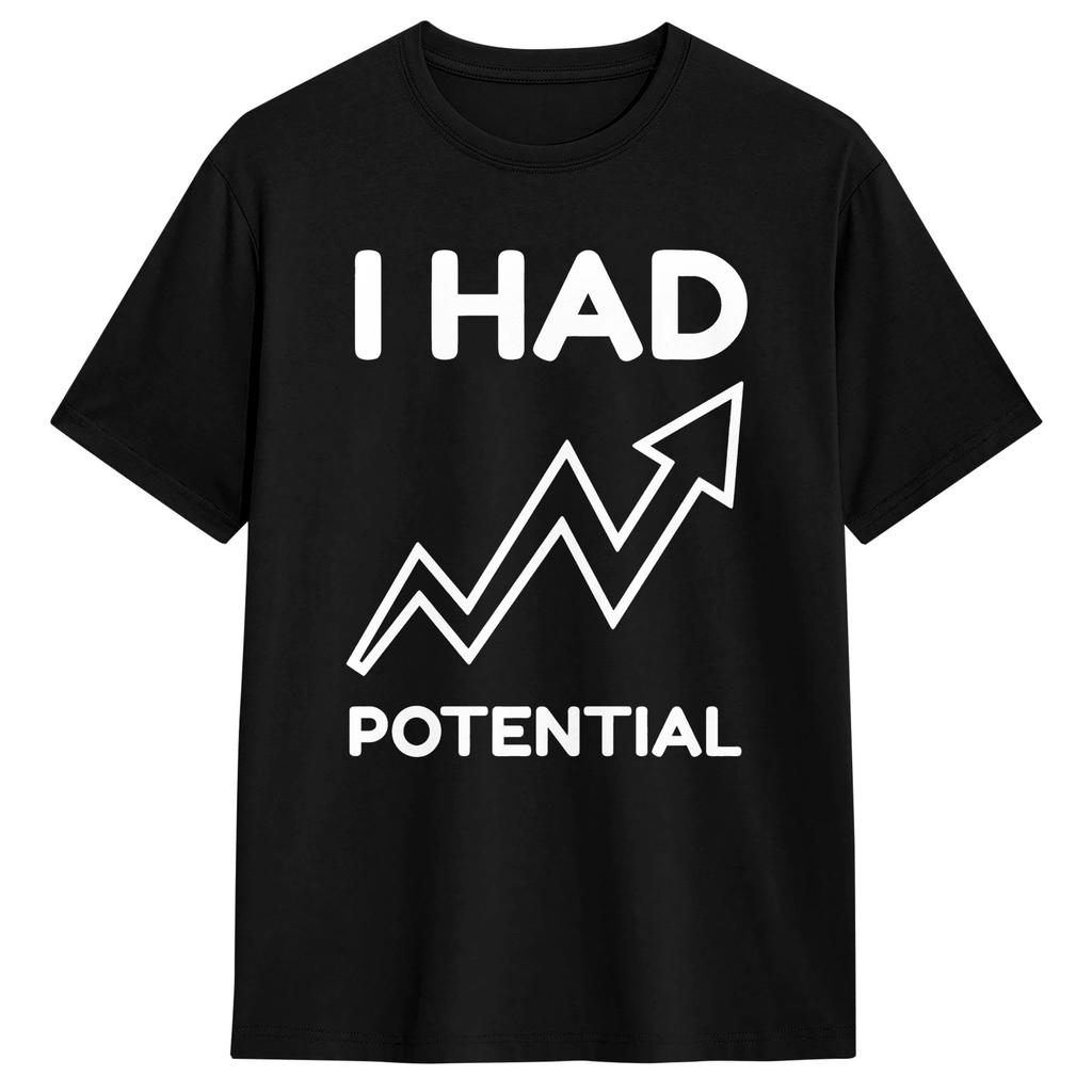 Unisex TShirt I Had Potential Funny Burnout Dark Humor T Shirts Hip Hop Summer Tee Shirt Streetwear Pure Cotton Clothing Gift