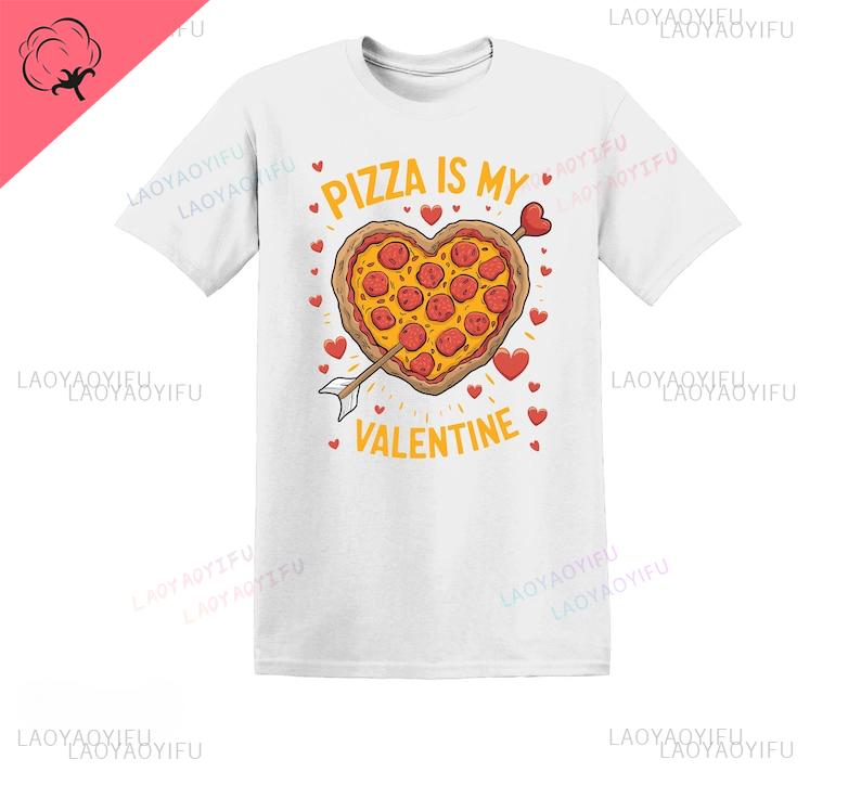 Pizza Is My Valentine Cotton Graphic Tshirt Funny Valentines Day Shirt Valentines Day Shortsleev Pizza Lover Gift Clothes S