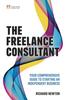 The Freelance Consultant, The: Your Comprehensive Guide To Starting an Independent Business Book