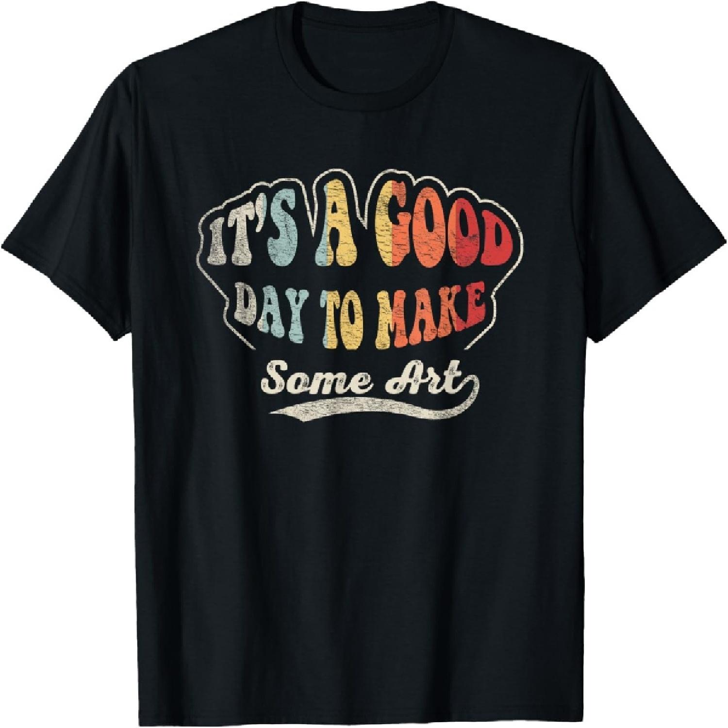 Retro Vintage It s A Good Day To Make Art Artist Art Maker T-Shirt(1) S