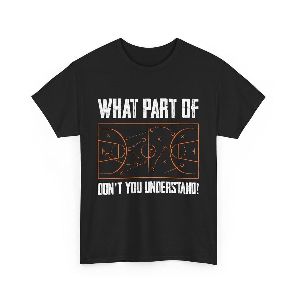 

Basketball Shirt, What Part of Don‘t You Understand Basketball Lovers T-shirt 3XL