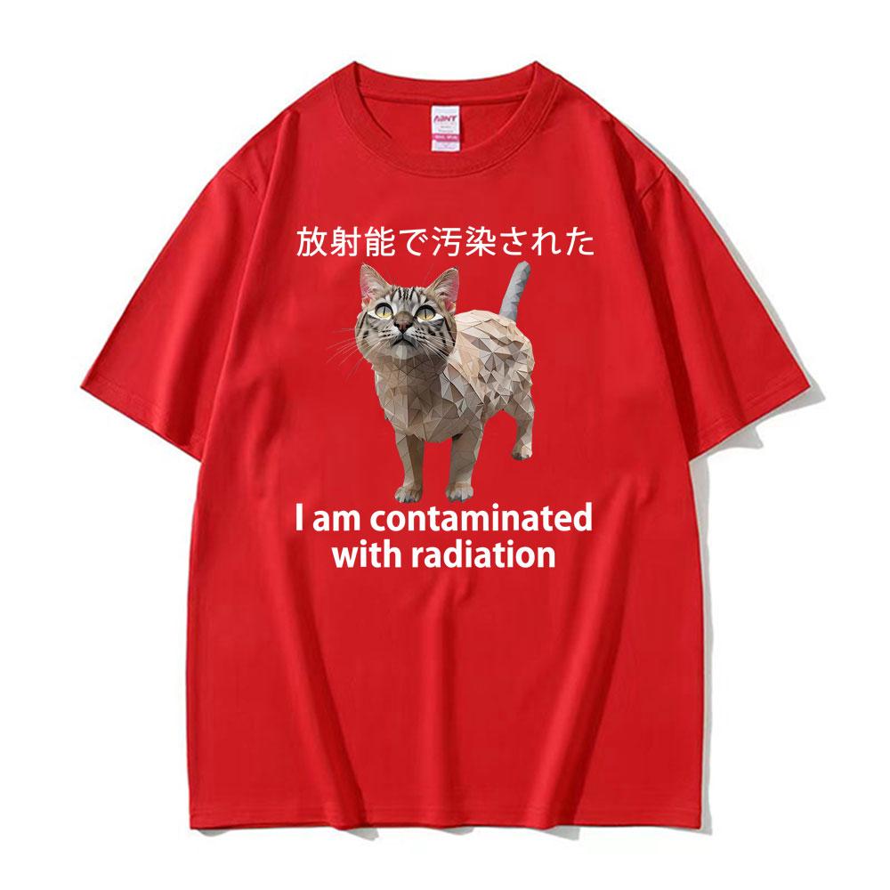 I Am Contaminated Cat with Radiation Funny Japanese Meme T-shirts Men Women's Fashion Pure Cotton Comfort Oversized T Shirt Tops