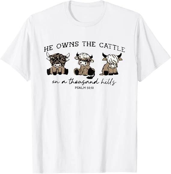 

He Own The Cattle On A Thousand Hills Bible Highland Cow T-Shirt 4XL