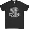 I'm Not Arguing T-Shirt Funny Sarcastic Humor Gift Joke Novelty Tee