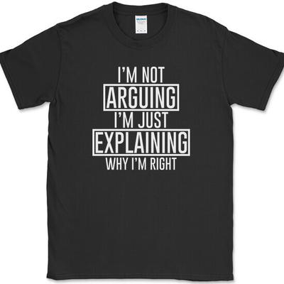 I'm Not Arguing T-Shirt Funny Sarcastic Humor Gift Joke Novelty Tee