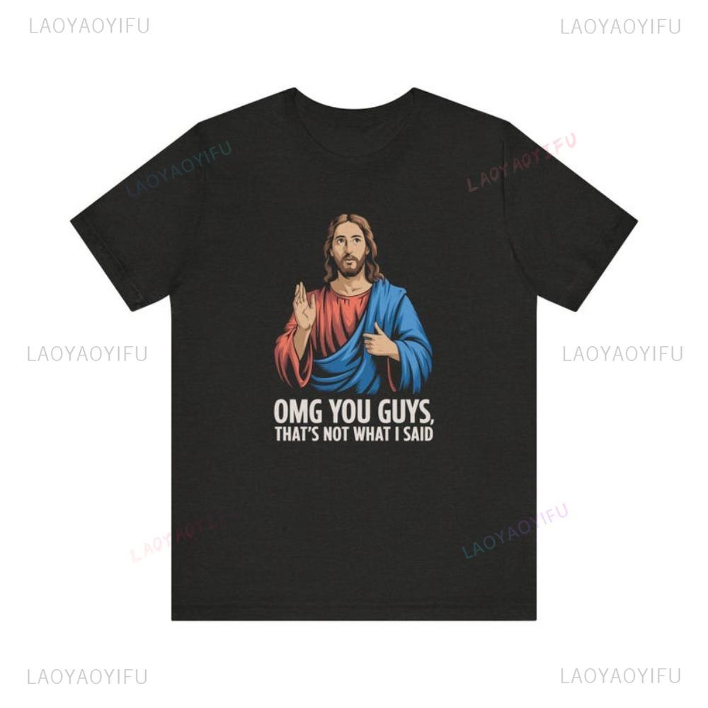 Jesus OMG You Guys That s Not What I Said T-shirt S