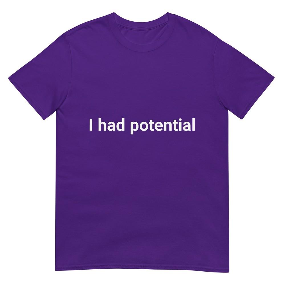 I Had Potential Motivational Quote Humor TShirt