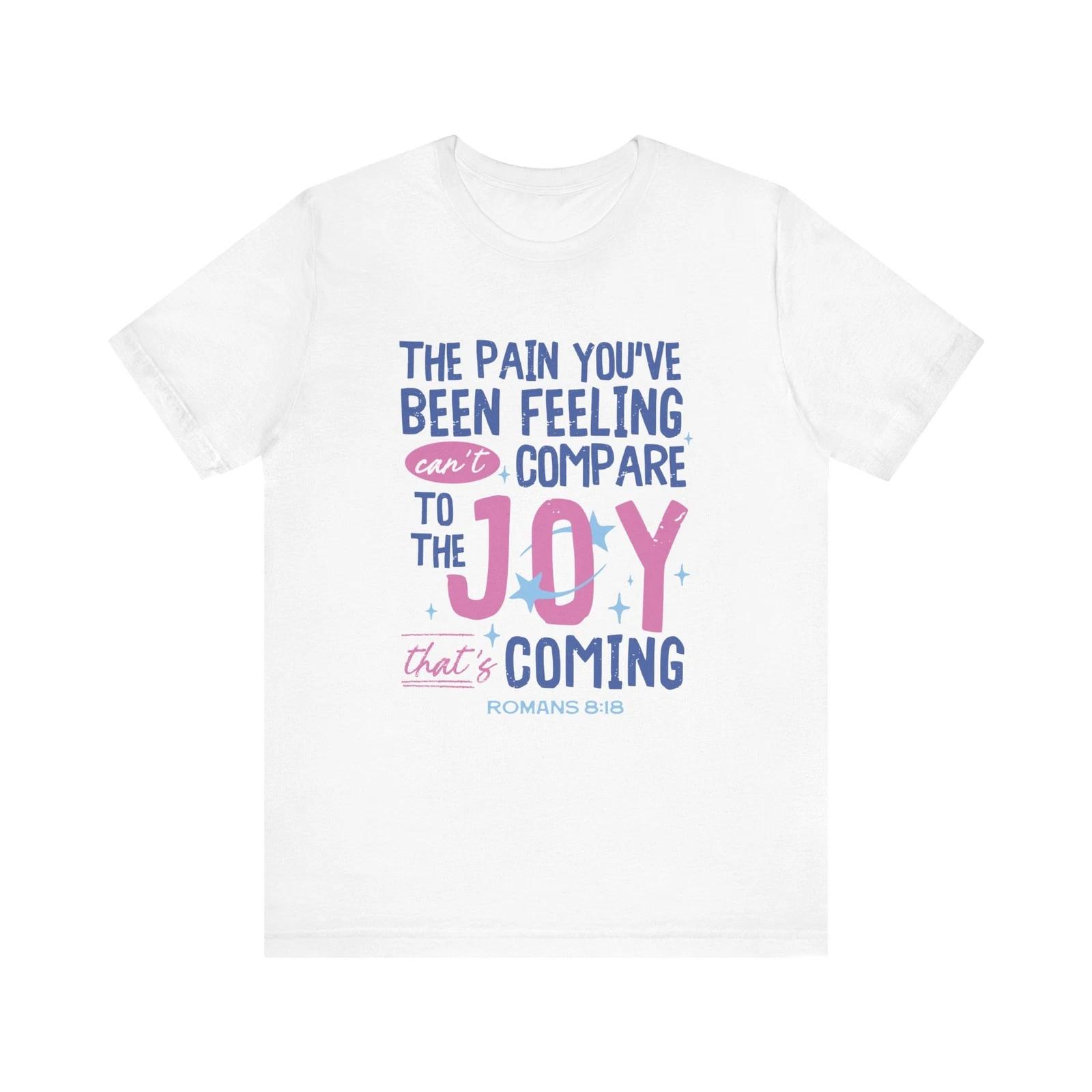 Romans 8:18 Shirt Christian Inspirational Tee Bible Verse Pain Joy Quote T-Shirt 4XL