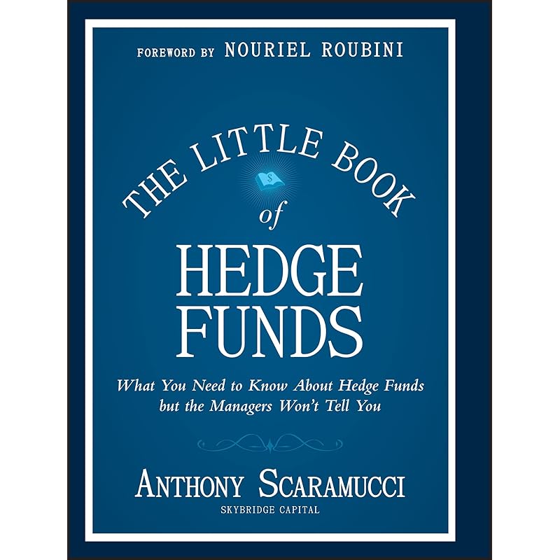 The Little Book of Hedge Funds: What You Need to Know about Hedge Funds, But the Managers Won't Tell You