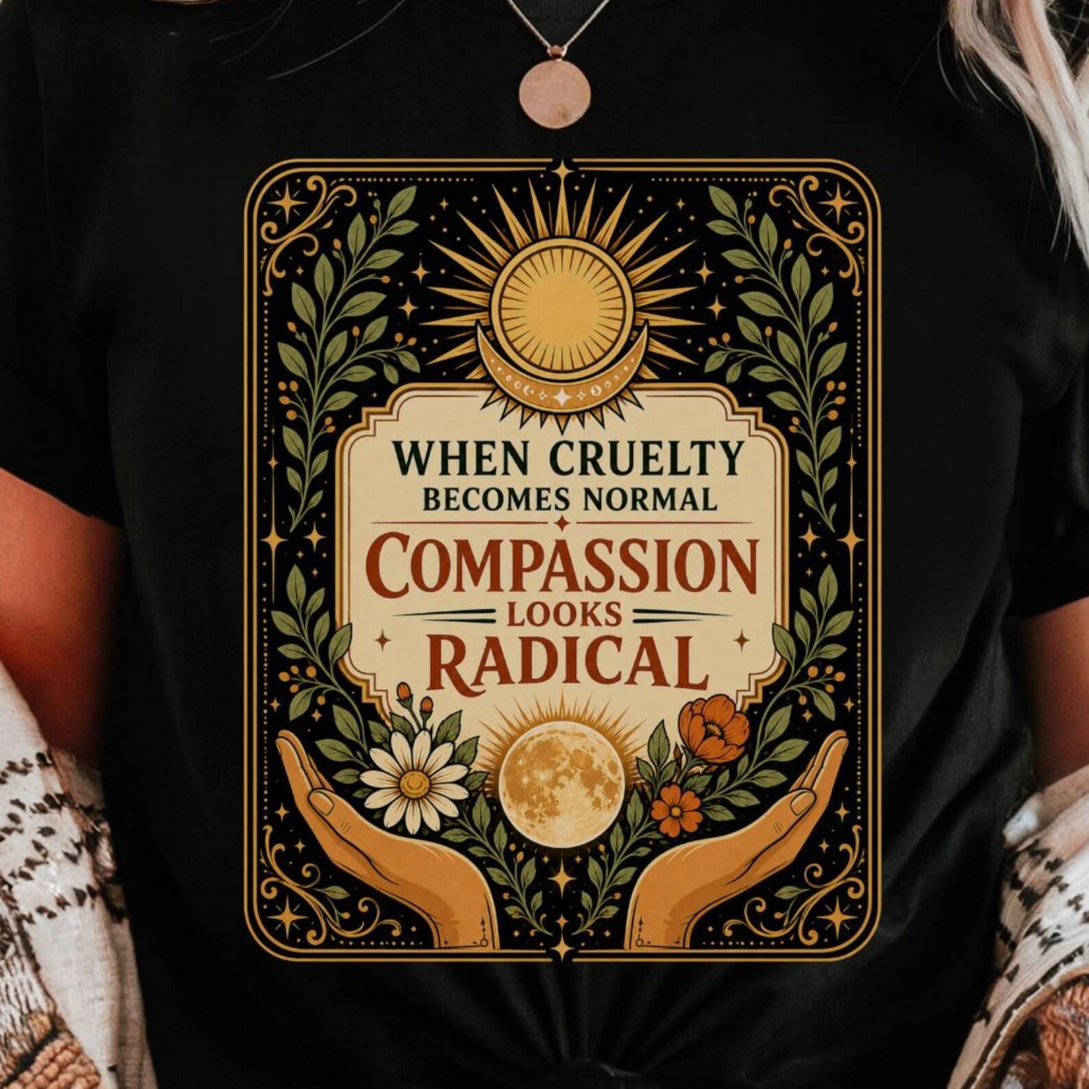 Compassion Looks Radical Shirt | Boho Celestial Quote Tee | Kindness Statement M