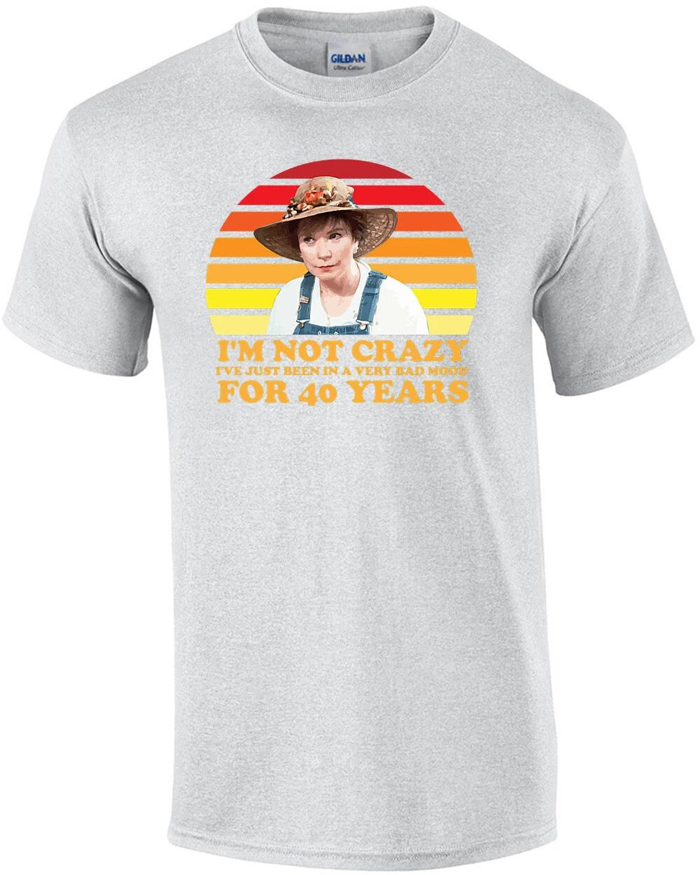 I m not crazy I ve just been in a very bad mood for 40 years - Steal Magnolia... L