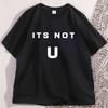 Its Not U Tshirt Men Women Short Sleeve High Quality Tshirt Printed Casual Cotton Round Neck T Shirt Y2k Streetwear