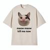 Meow Meow Kill Me Now Polite Funny Cute Cat Meme T-shirts Women Casual Humor Short Sleeve T Shirt Unisex Women Tops Tshirt