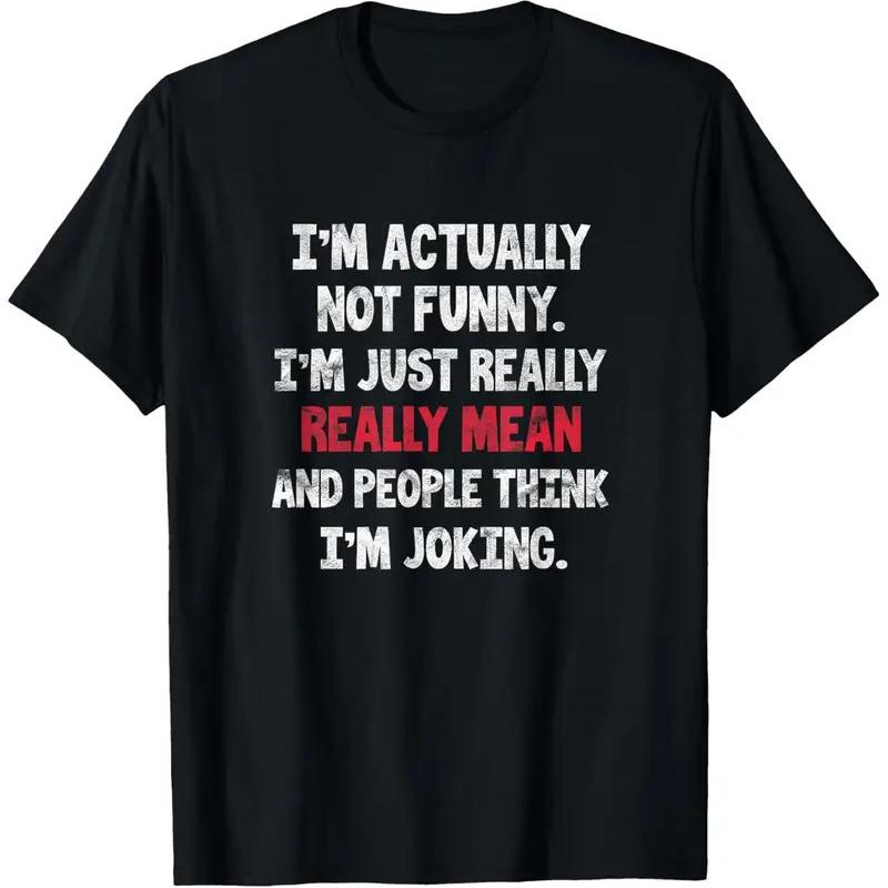 Je ne suis pas vraiment dr?le, juste moqueur et sarcastique, humoriste, t-shirt en coton B S