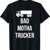 Bad Mother Trucker T Shirt