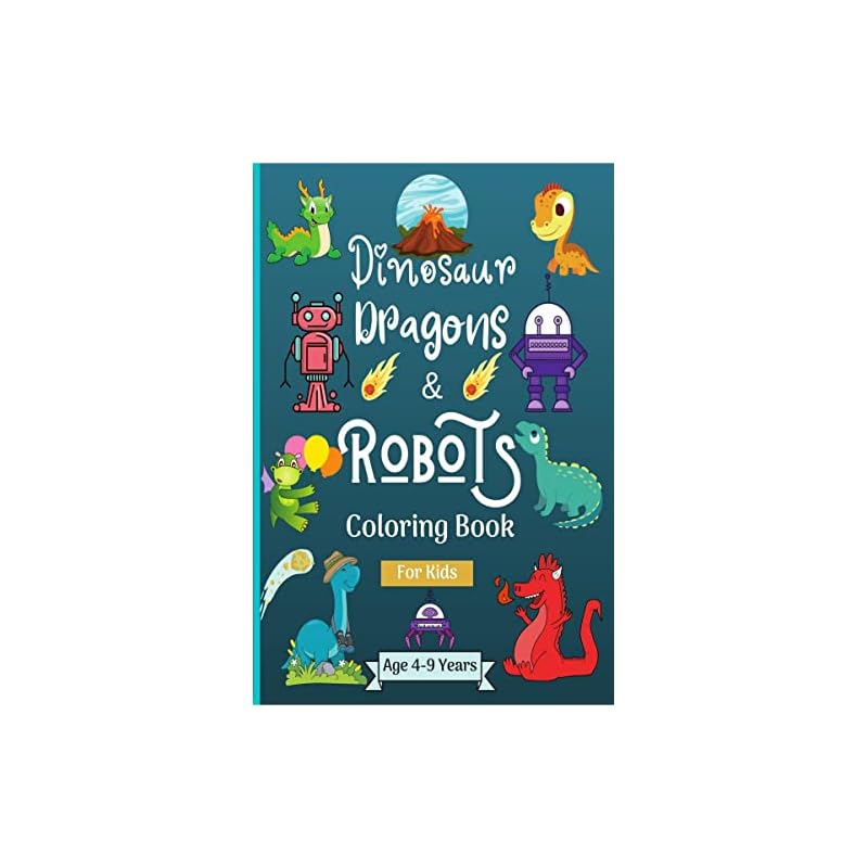 Dinosaur Dragons and Robots Coloring book for kids ages 49 years