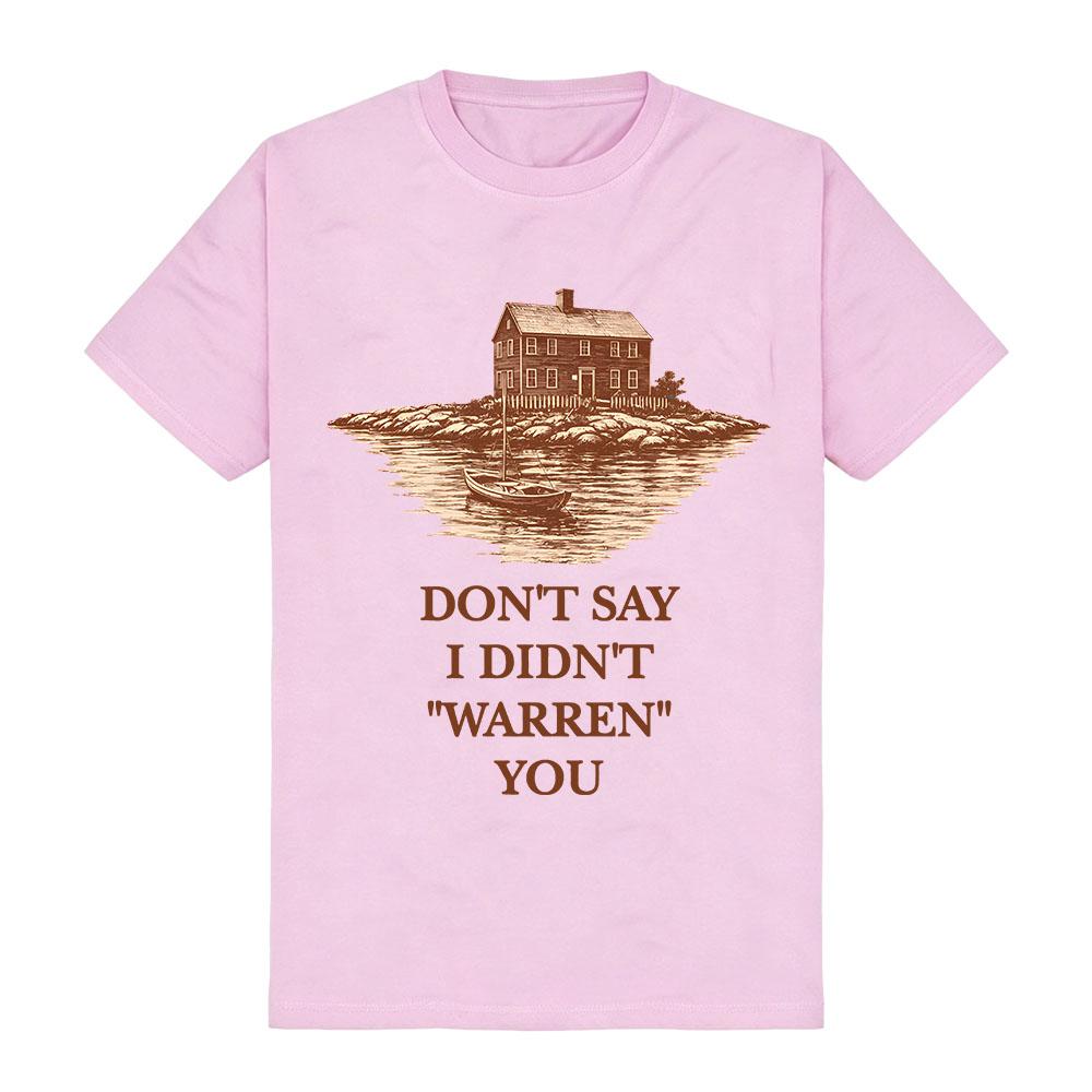 Didn't Say I Didn't "Warren You" Tee TV Widows Bay Design Graphic Tshirts Unisex Streetwear Short Sleeve Cotton Fashion T-shirt