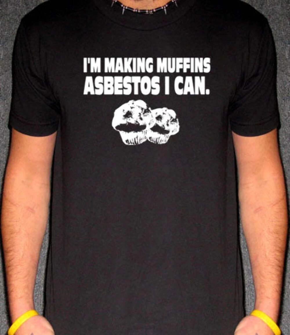 

I m Making Muffins T-Shirt – Funny Toxic Asbestos Joke Tee 4XL