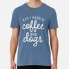 Vše, co potřebuji, je káva a psi Velikost S až 5XL Vyrobeno v USA Tričko