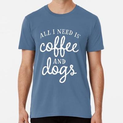 All I Need Is Coffee And Dogs Size S To 5XL Made In the USA T-Shirt