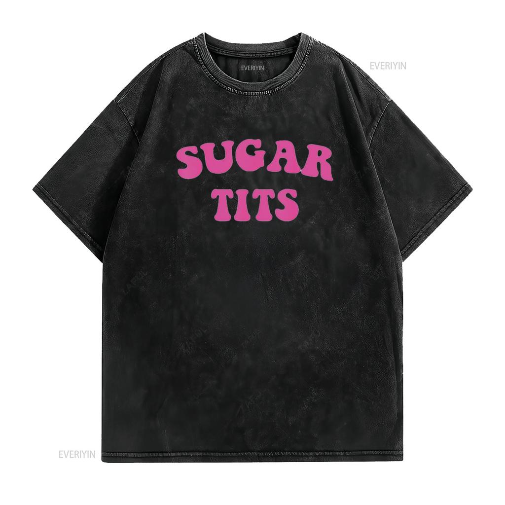 Funny Sugar Tits Saying Sarcastic Apparel Womens T Shirt Black vintage Washed Unisex homme Breathable Stylish graphic Slightly