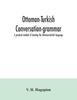 Libro Ottoman-Turkish Conversation-grammar; a Practical Method of Learning the Ottoman-Turkish Language