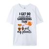 I Get So Excited About Gardening I Wet My Plants Pun Shirts Unisex Graphic Unisex Clothing Plus Size Slogan