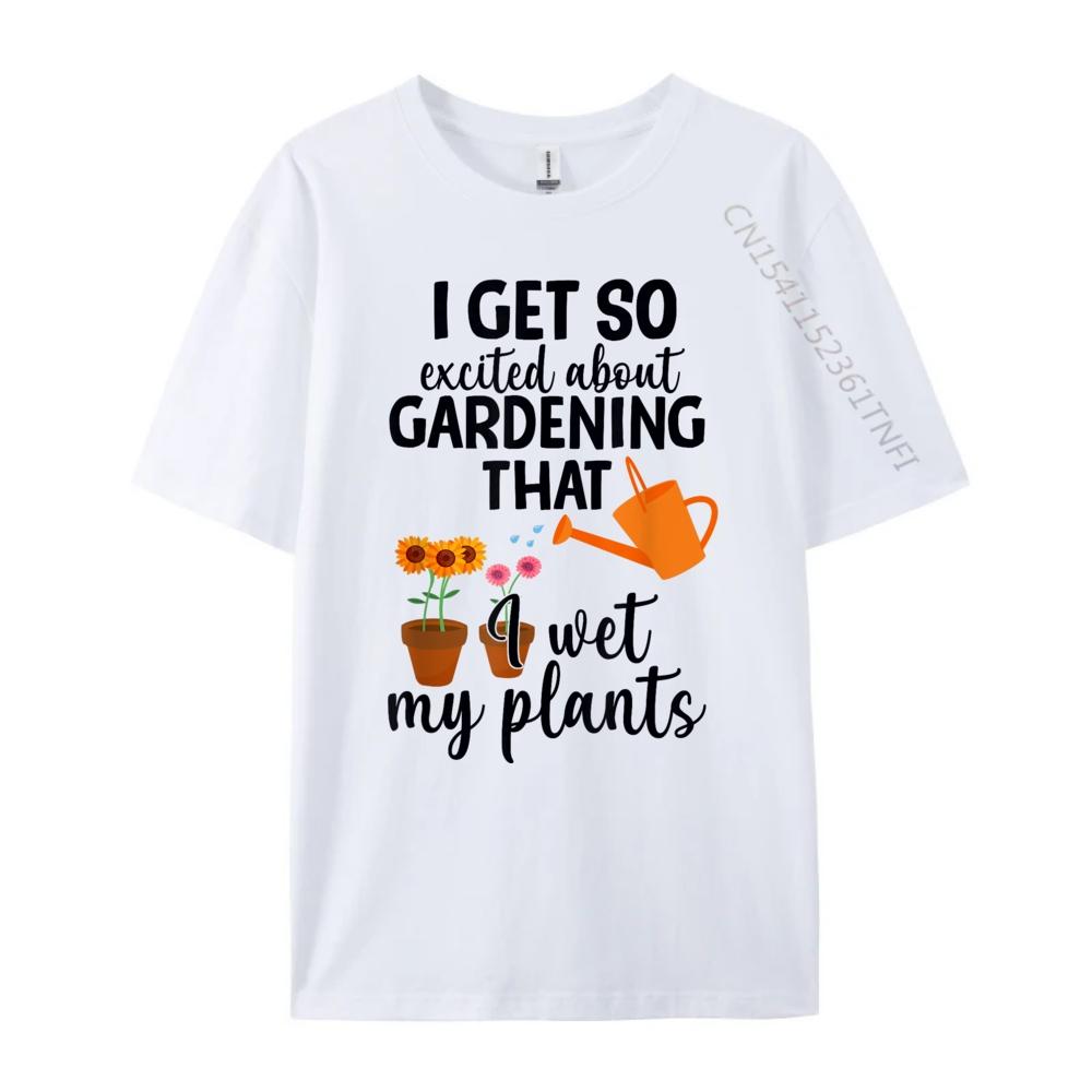 I Get So Excited About Gardening I Wet My Plants Pun Shirts Unisex Graphic Unisex Clothing Plus Size Slogan