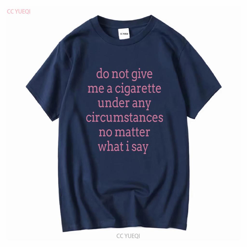 Gib mir unter keinen Umständen eine Zigarette, egal was ich sage T-Shirt vintage gewaschen Herren weich vielseitig Grafik