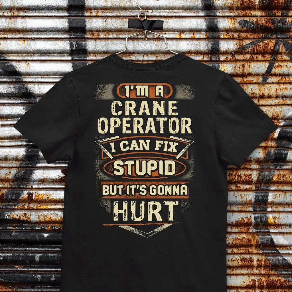 Funny Im A Crane Operator Can Fix Stupid T Shirt Casual For Workers Vintage Homme Comfortable Streetwear Stylish