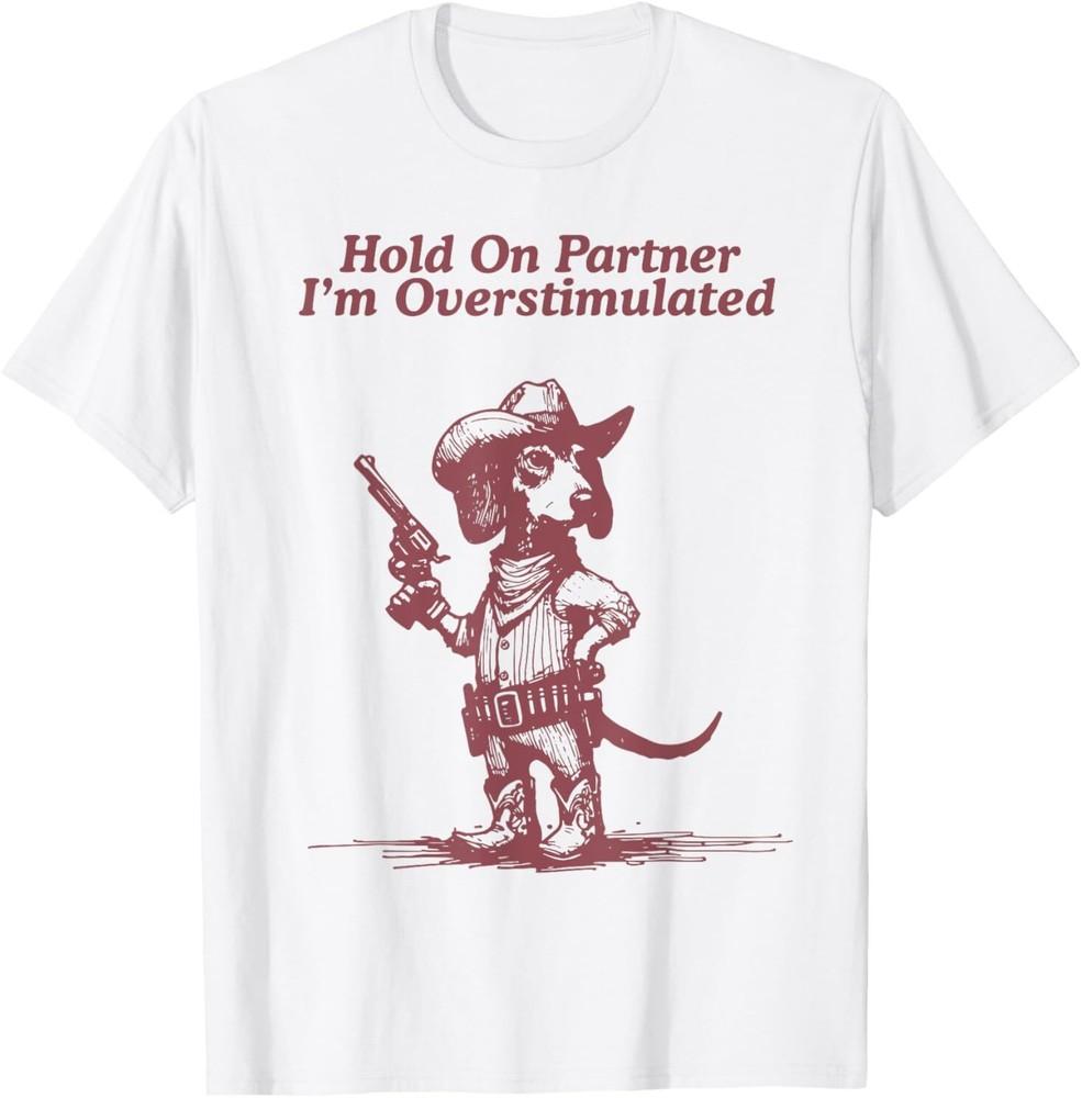 

Hold On Partner I m Overstimulated Cowboy Dachshund Dogs T-Shirt L