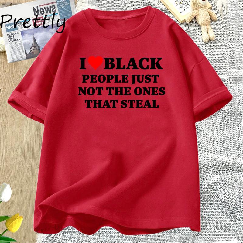 I Love Black People Funny Racist T Shirt Women Men Dark Humor Cotton Short Sleeve T-shirt Casual Oversized Tshirt Streetwear