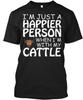 Best Happy With Cow I'm Just A Happier Person When T Shirt Made In USA S To 5XL