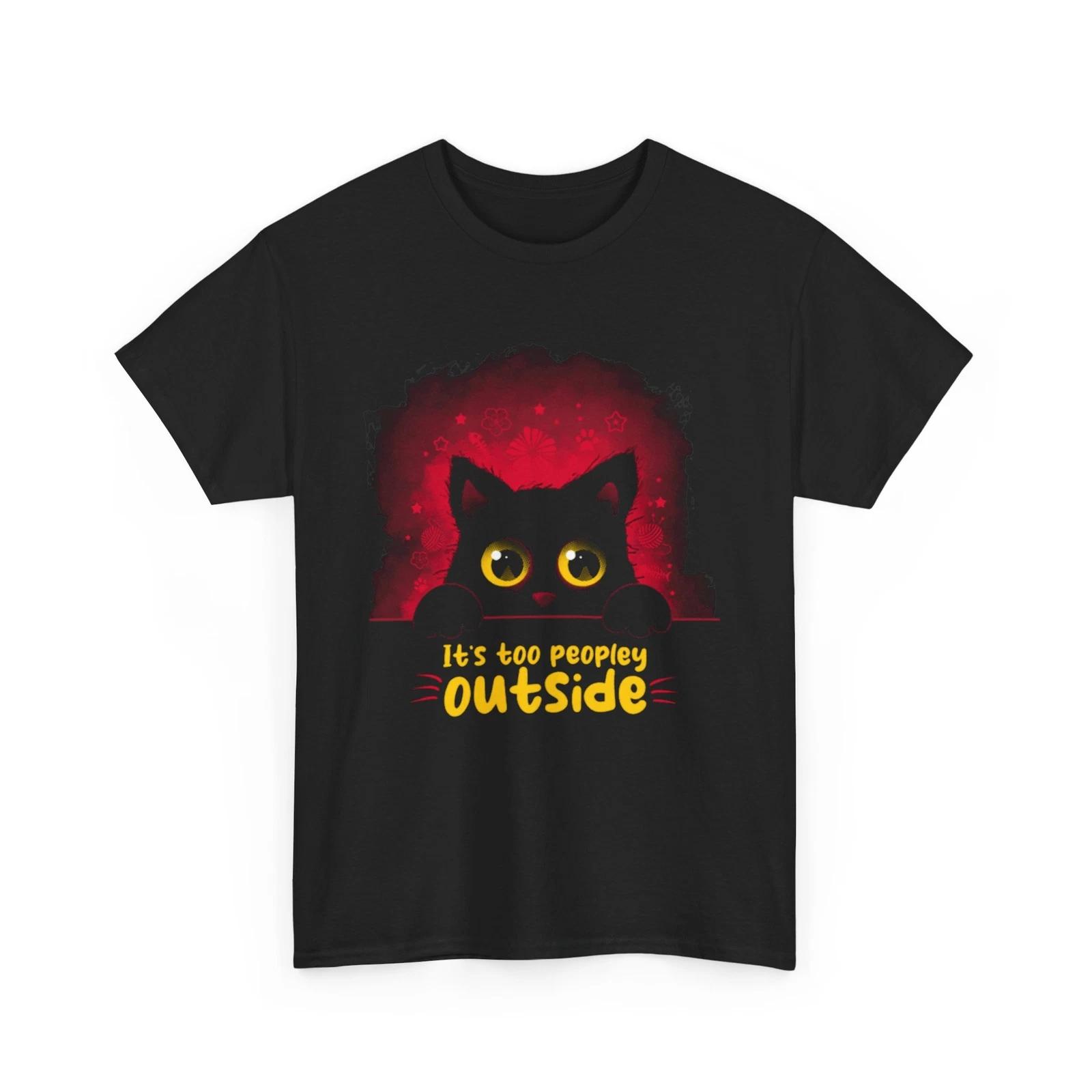 It s Too Peopley Outside Cat Shirt, Funny Black Cat Shirt, Cat Shirt Women & Men 2XL
