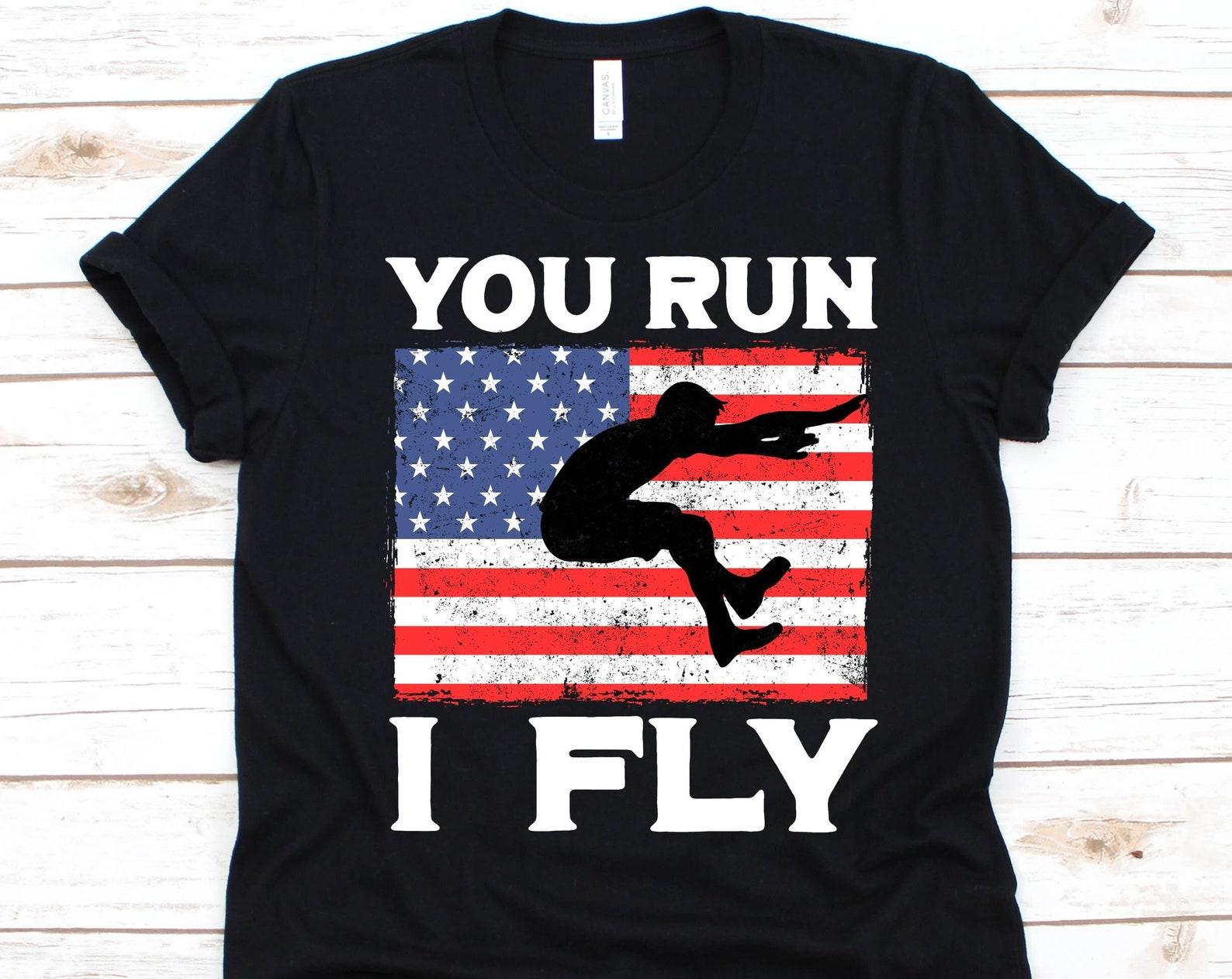 You Run I Fly Shirt, Track And Field Design, Athletes, Athletics, Athletic Events Graphic, Jumping Shirt, Jumping Sports, US Flag, July 4th S