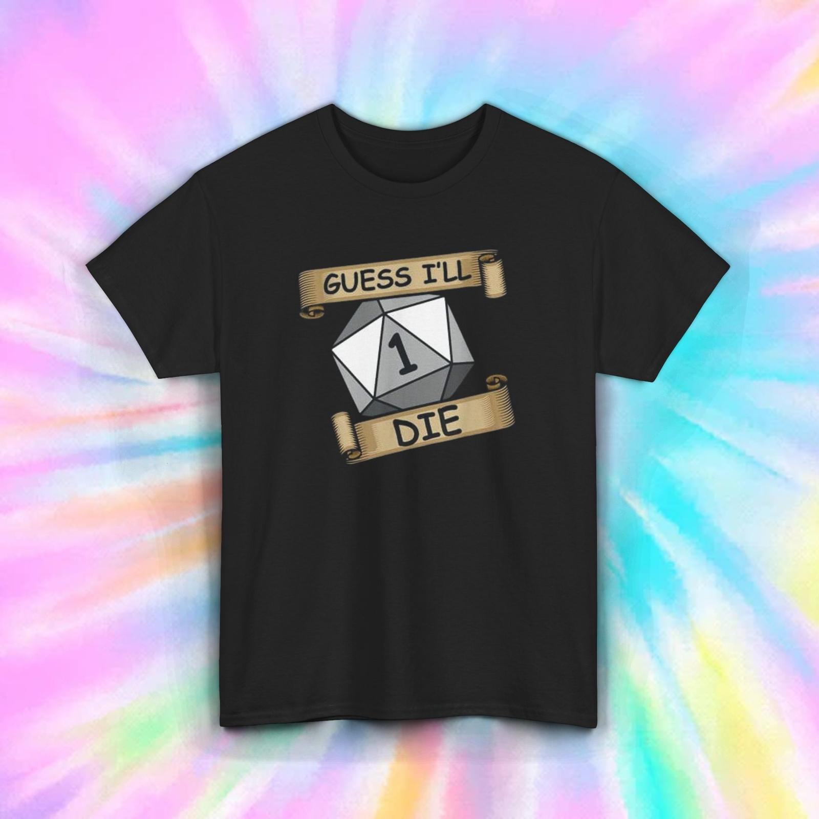 Guess I ll Die T-Shirt S-5XL Funny RPG D20 Critical Fail Dice Gaming Tee L