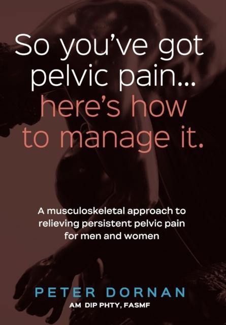 The So You've Got Pelvic Pain... Here's How To Manage It. Book